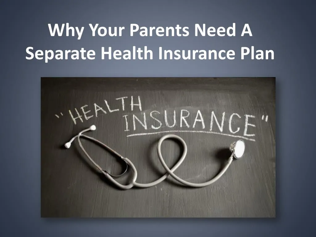 why your parents need a separate health insurance plan