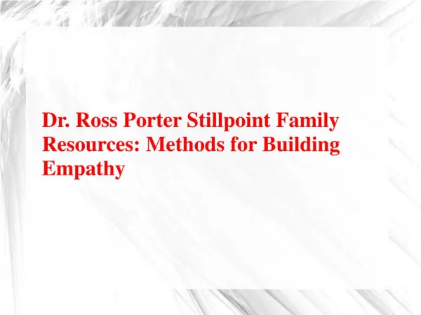 Dr. Ross Porter Stillpoint Family Resources-Methods for Building Empathy