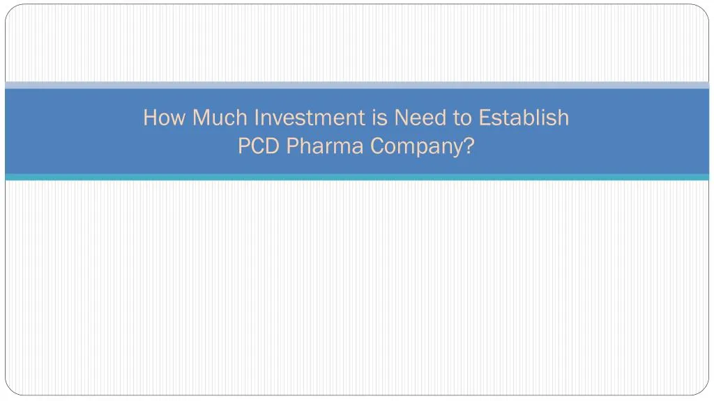 how much investment is need to establish pcd pharma company