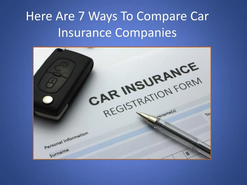 here are 7 ways to compare car insurance companies