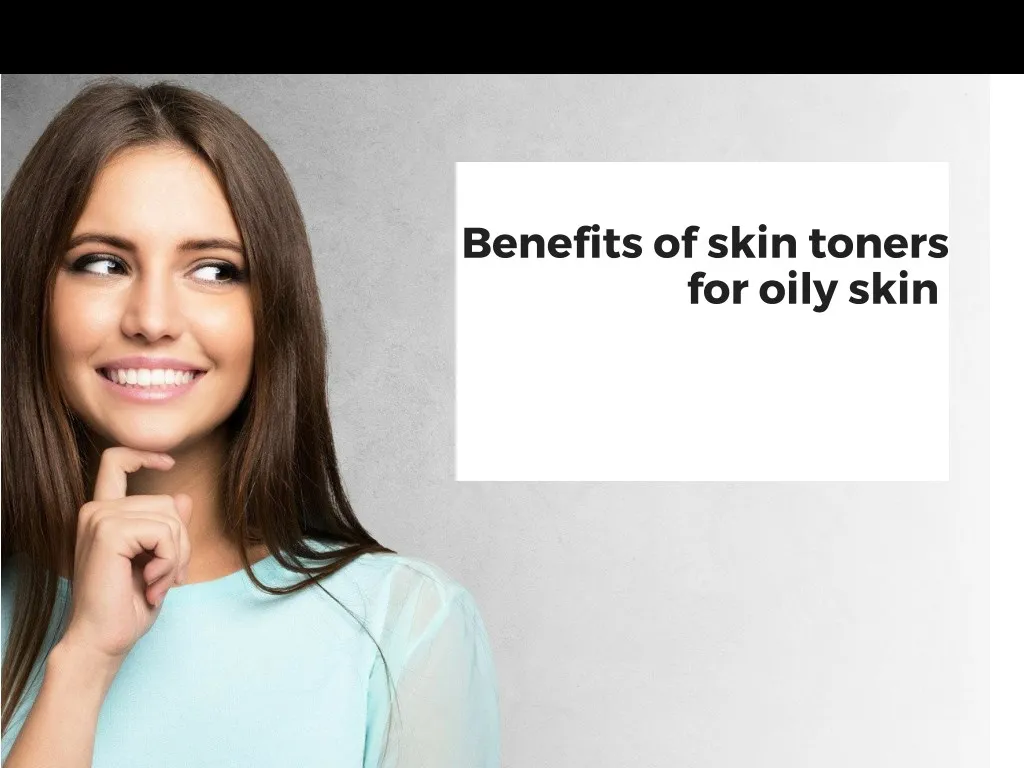 benefits of skin toners for oily skin