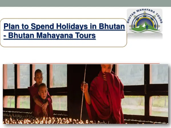 Plan to Spend Holidays in Bhutan - Bhutan Mahayana Tours