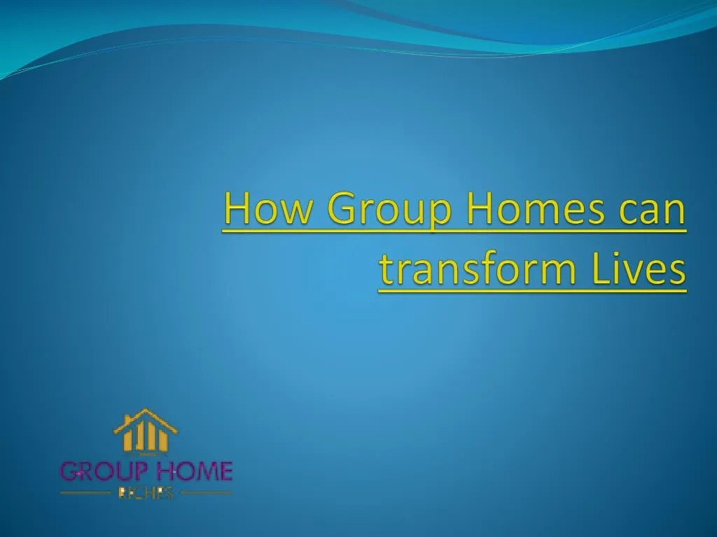 how group homes can transform lives