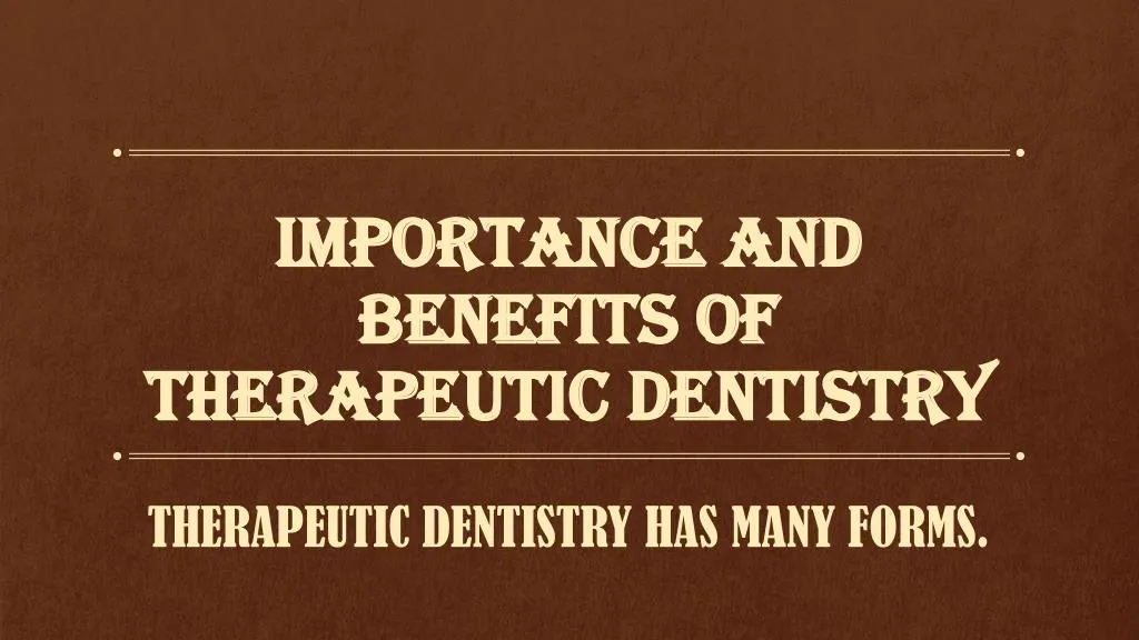 importance and benefits of therapeutic dentistry