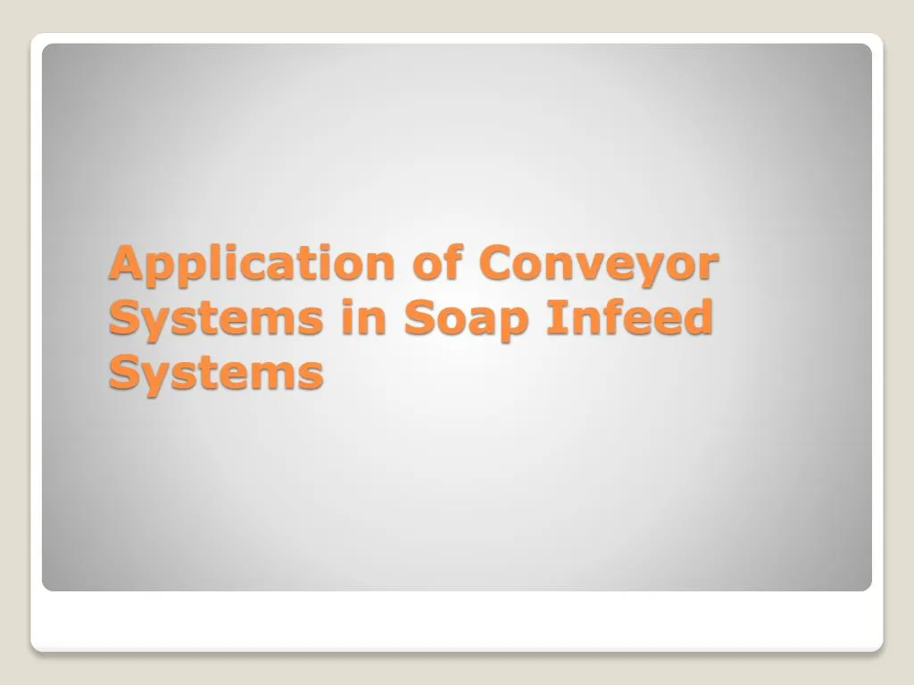 application of conveyor systems in soap infeed systems
