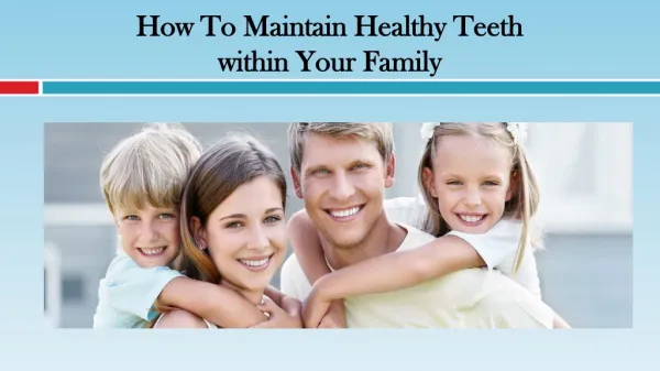How To Maintain Healthy Teeth Within Your Family