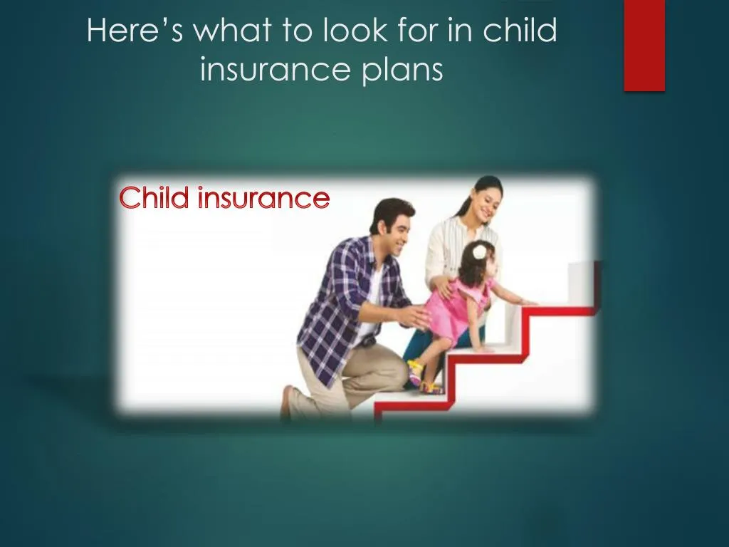 here s what to look for in child insurance plans