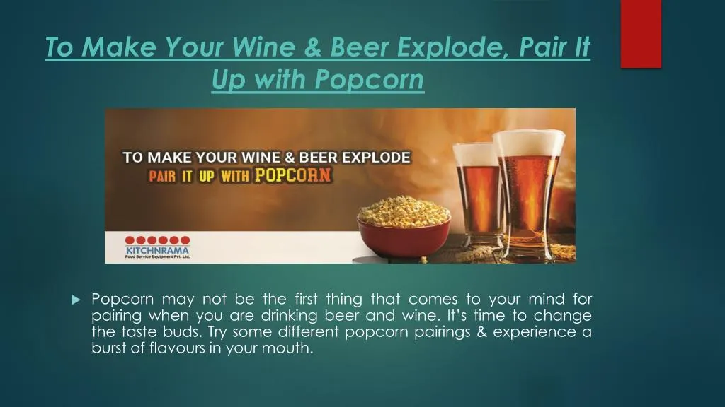 to make your wine beer explode pair it up with popcorn