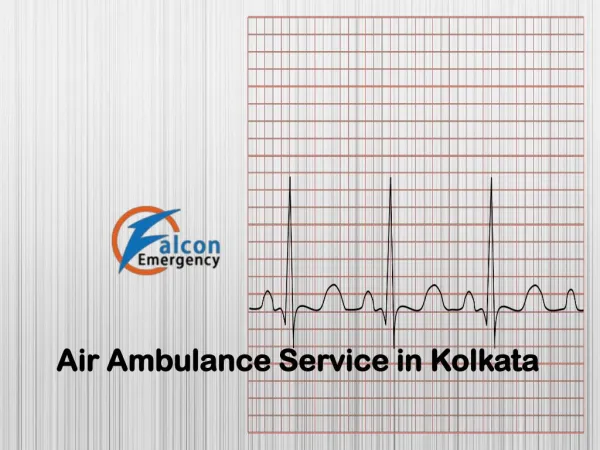 Falcon Emergency Air Ambulance Service in Kolkata with ICU and Medical Team
