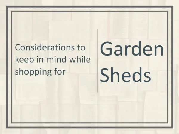 Considerations to keep in mind while shopping for Garden Sheds