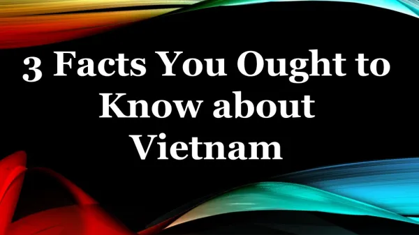 3 Facts You Ought to Know about Vietnam
