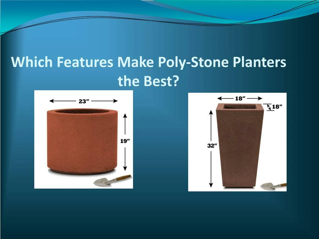 which features make poly stone planters the best