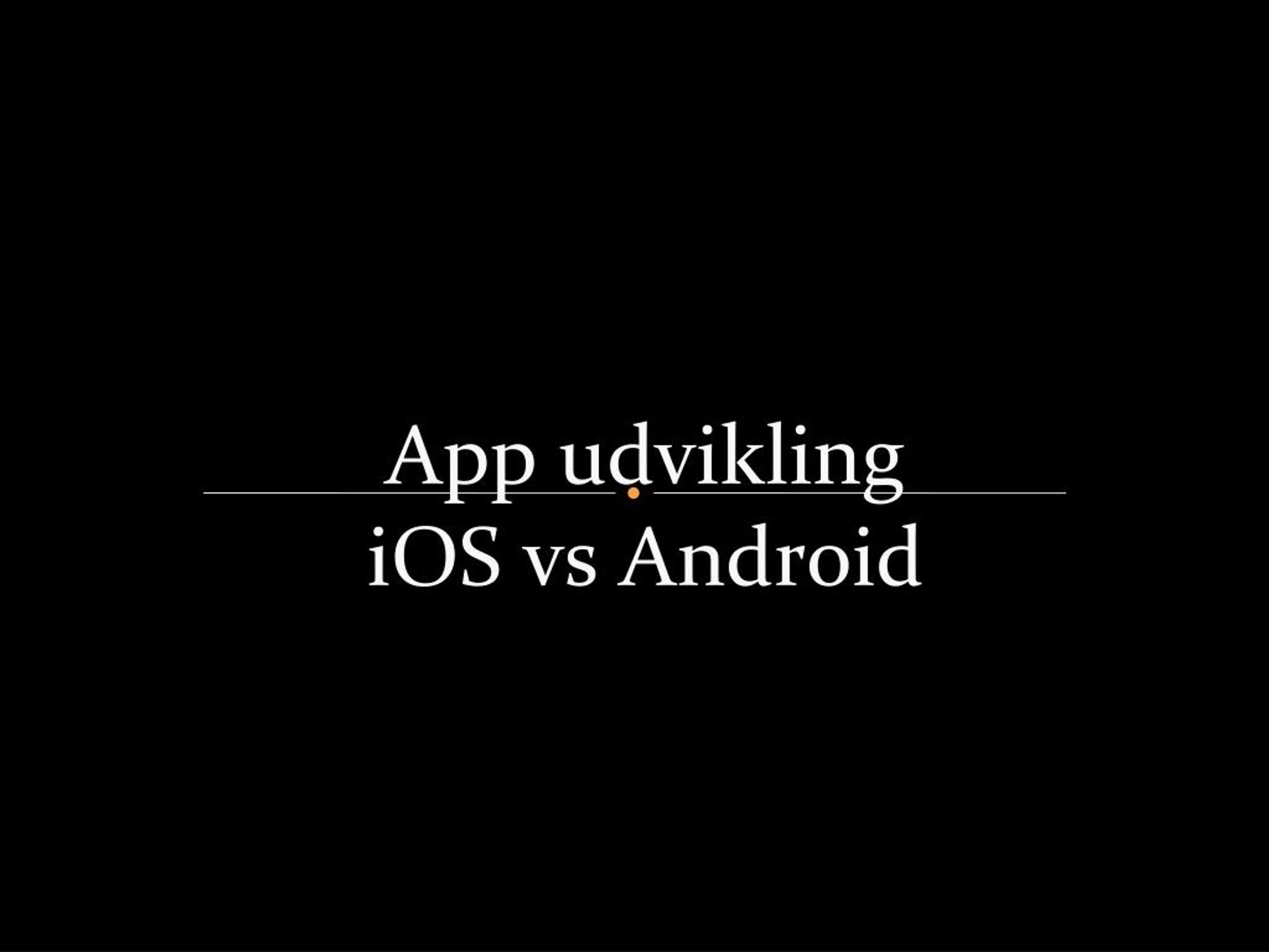 PPT - App udvikling iOS vs Android PowerPoint Presentation, free ...