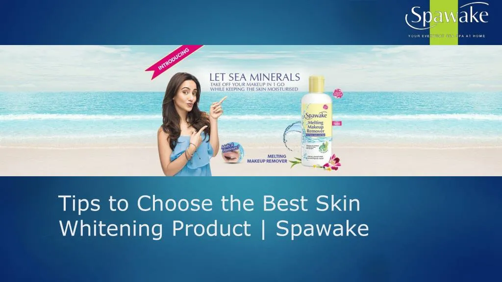 tips to choose the best skin whitening product spawake