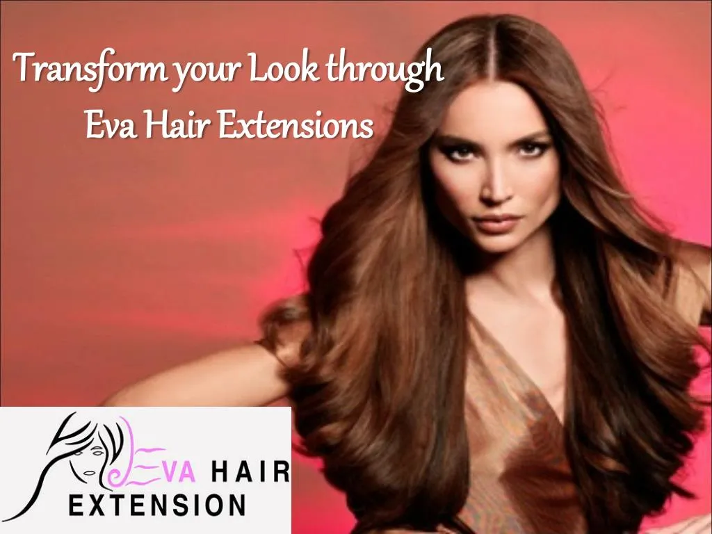 transform your look through eva hair extensions