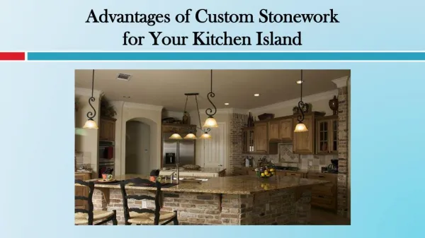 Advantages of Custom Stonework for Your Kitchen Island