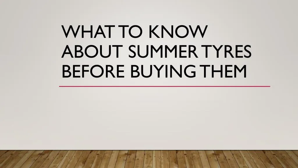 what to know about summer tyres before buying them