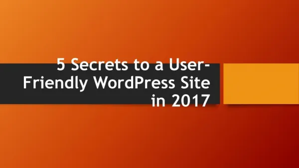5 Secrets to a User-Friendly WordPress Site in 2017