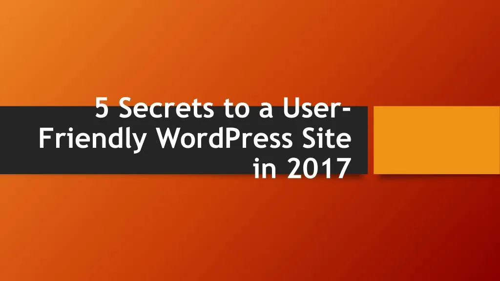 5 secrets to a user friendly wordpress site in 2017