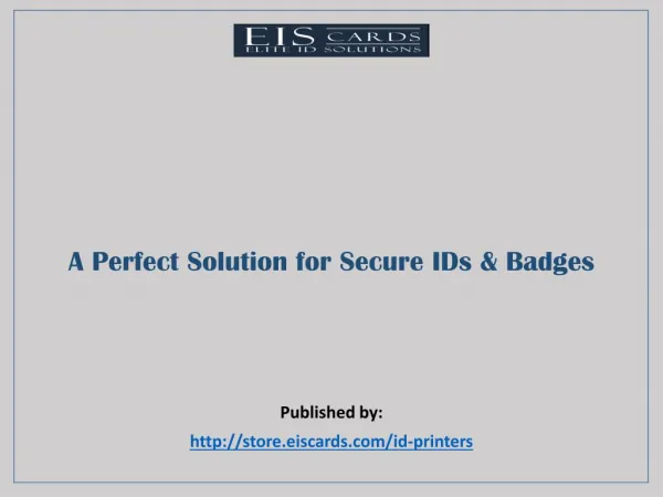 A Perfect Solution for Secure IDs & Badges