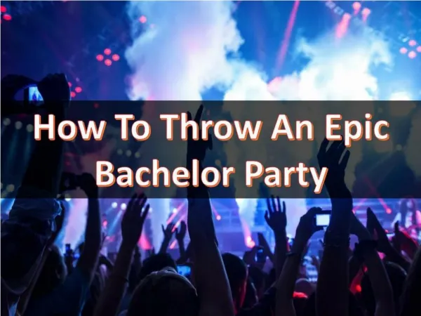 How To Throw An Epic Bachelor Party