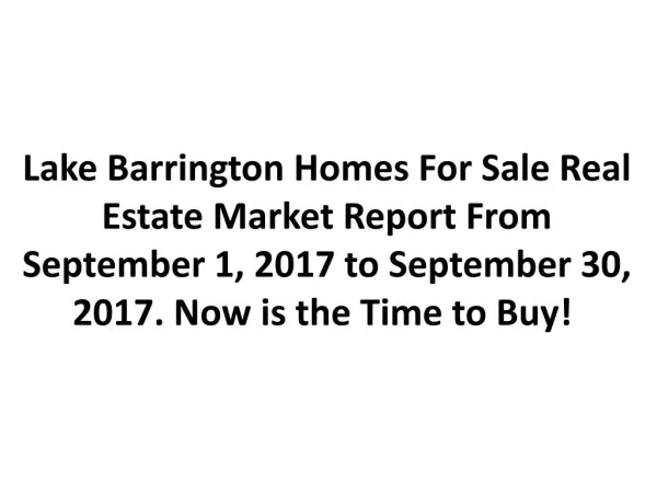 Lake Barrington Homes For Sale Real Estate Market Report From September 1, 2017 to September 30, 2017. Now is the Time t