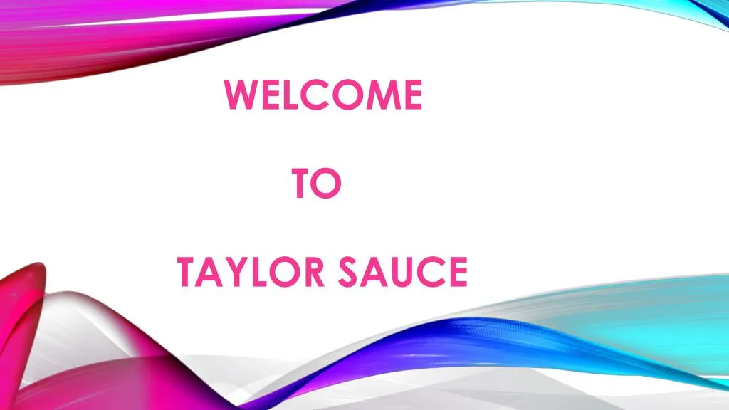 welcome to taylor sauce