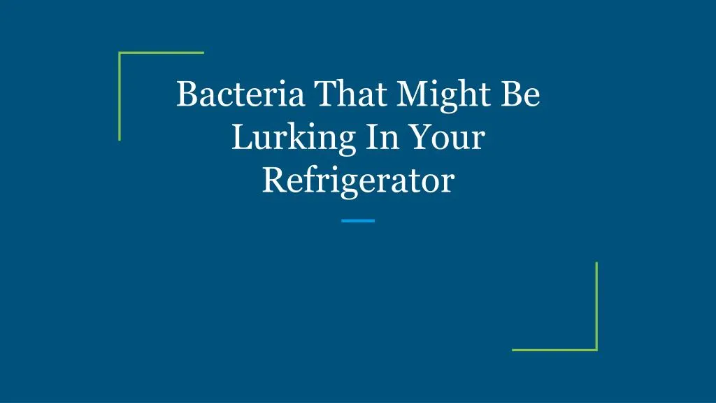 bacteria that might be lurking in your refrigerator