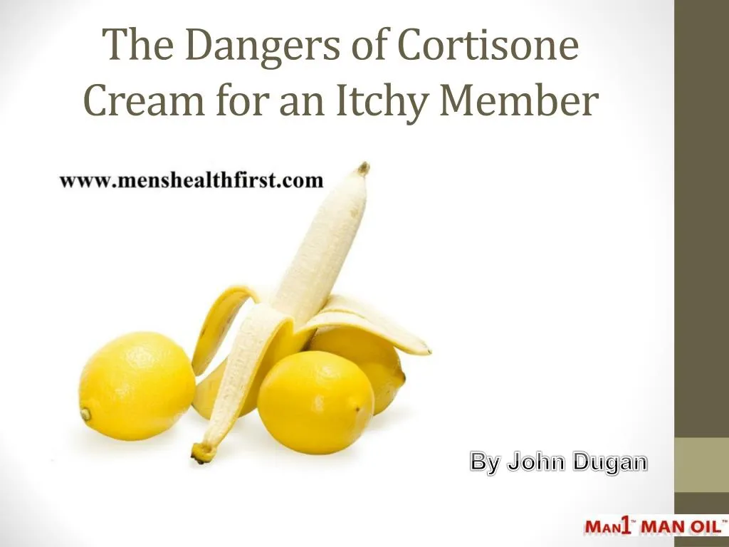 the dangers of cortisone cream for an itchy member