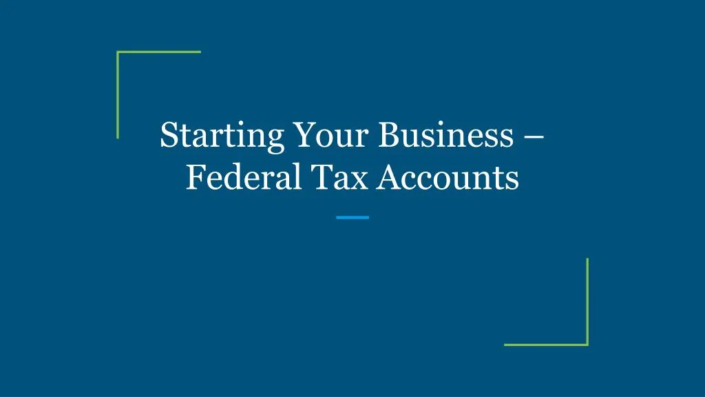 starting your business federal tax accounts