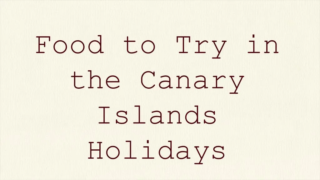 food to try in the canary islands holidays