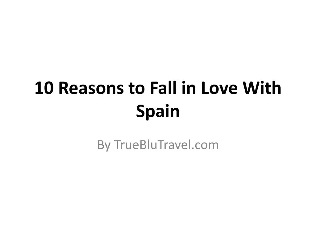10 reasons to fall in love with spain