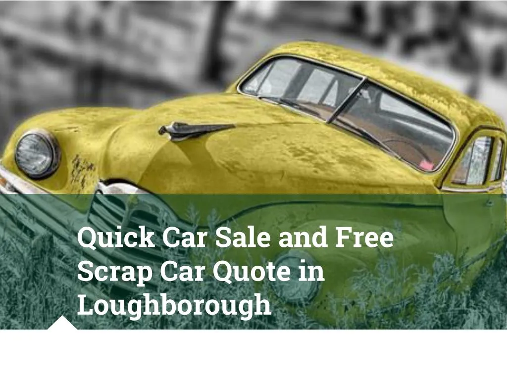 quick car sale and free scrap car quote in loughborough