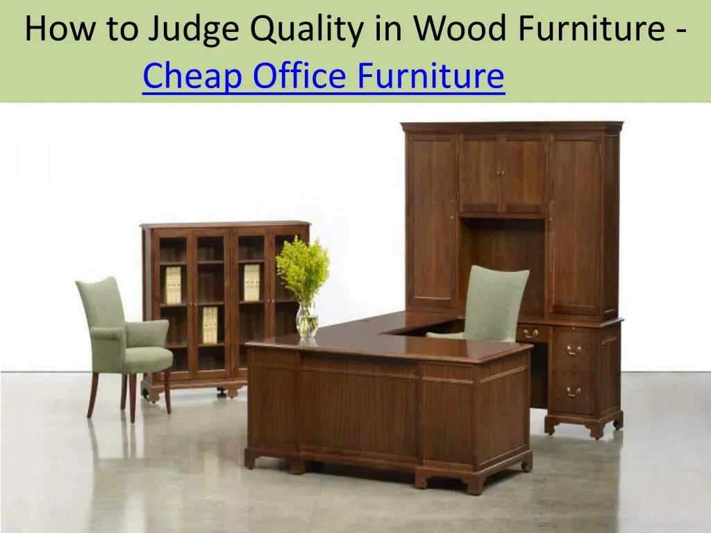 how to judge quality in wood furniture cheap