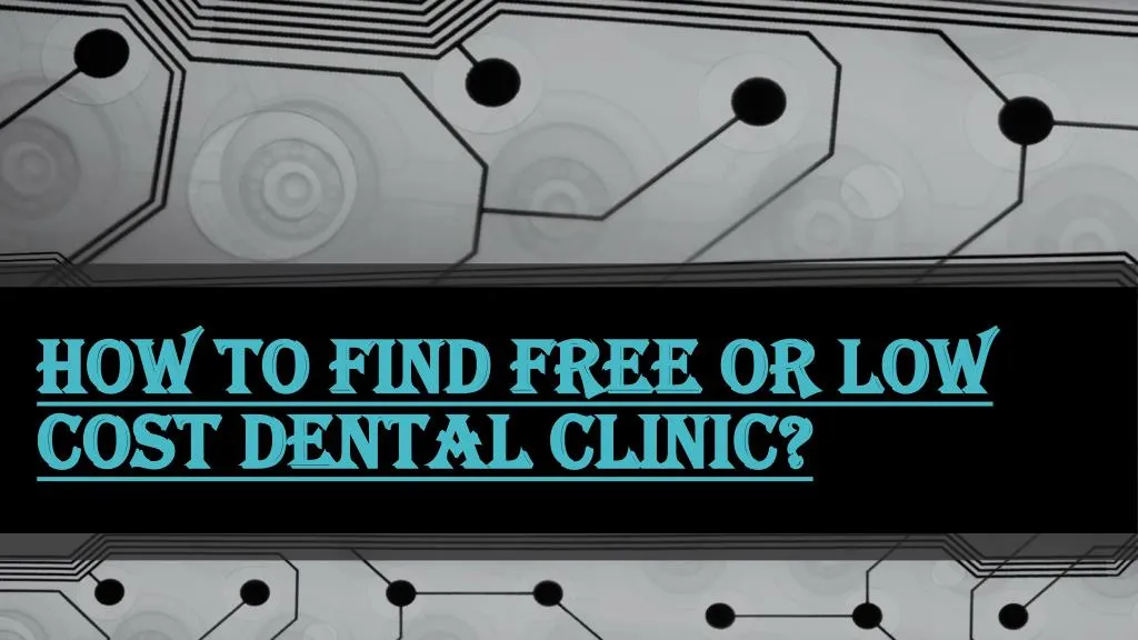 how to find free or low cost dental clinic