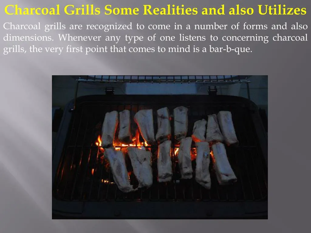 charcoal grills some realities and also utilizes