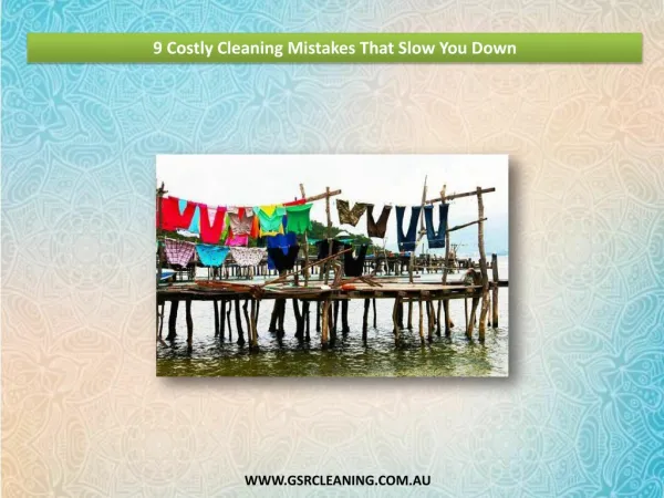 9 Costly Cleaning Mistakes that Slow You Dow - GSR Cleaning Service