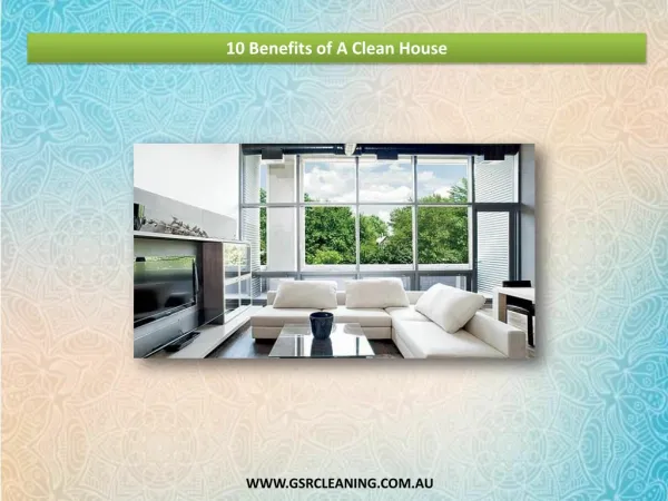 10 Benefits of A Clean House - GSR Cleaning Service