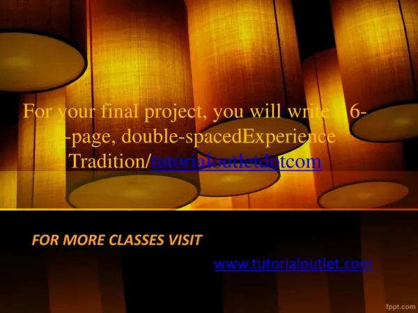 For your final project, you will write a 6-8-page, double-spacedExperience Tradition/tutorialoutletdotcom