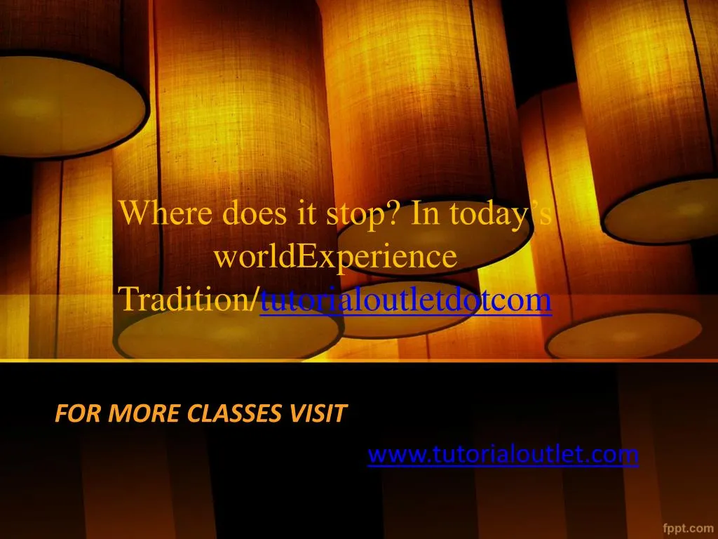 where does it stop in today s worldexperience tradition tutorialoutletdotcom