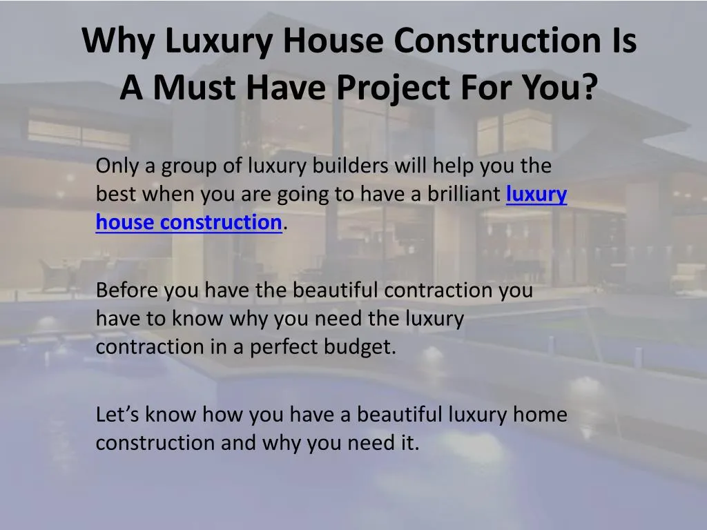 why luxury house construction is a must have project for you