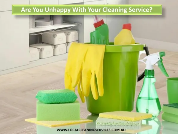 Are You Unhappy With Your Cleaning Service?