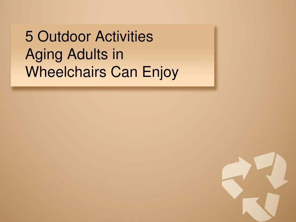 5 outdoor activities aging adults in wheelchairs can enjoy