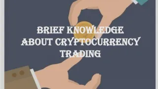 Brief Knowledge About Cryptocurrency Trading - slide 1