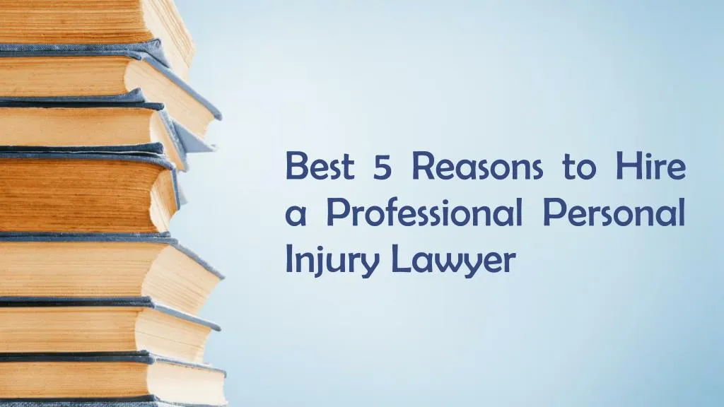 best 5 reasons to hire a professional personal injury lawyer