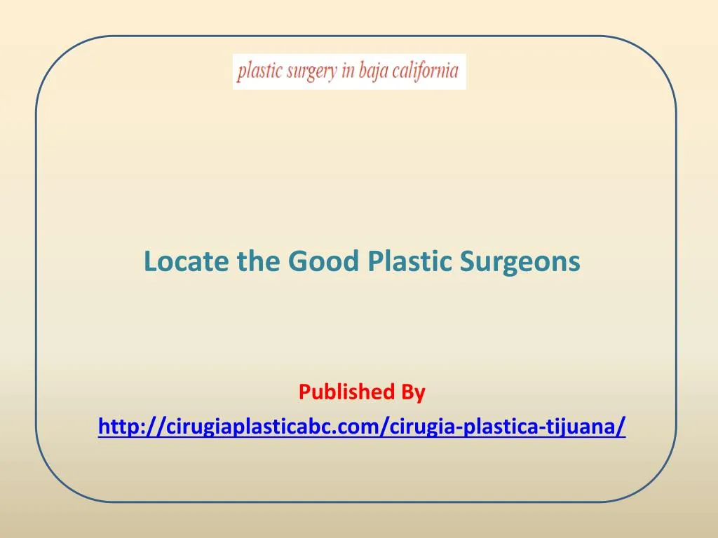 locate the good plastic surgeons published by http cirugiaplasticabc com cirugia plastica tijuana