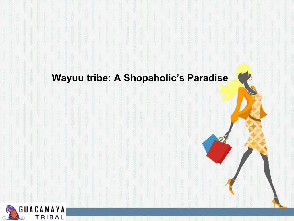 wayuu tribe a shopaholic s paradise