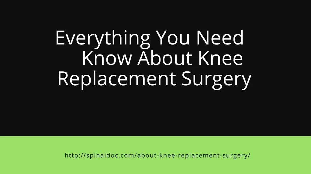 everything you nee d know about kne e replacement