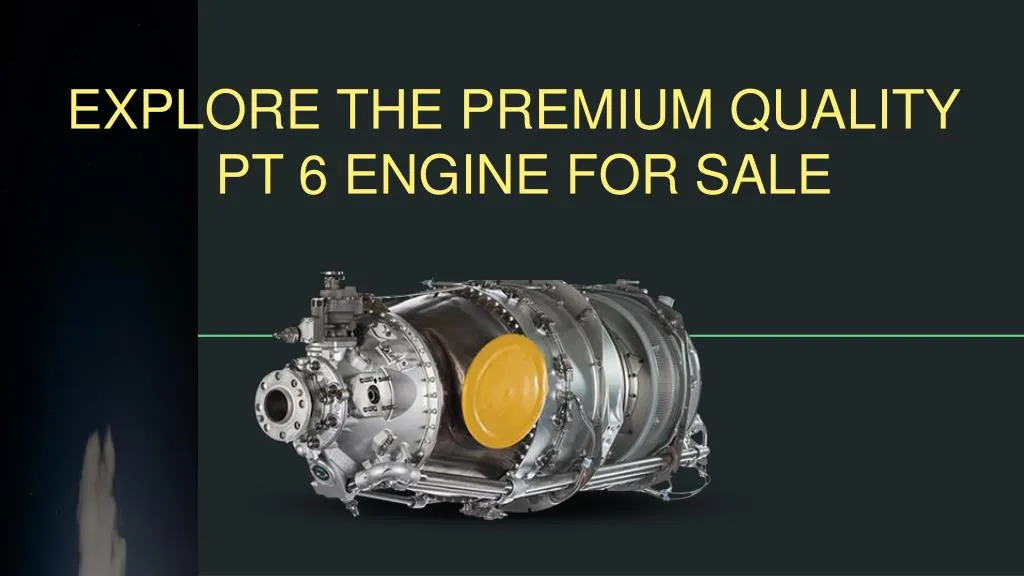 explore the premium quality pt 6 engine for sale
