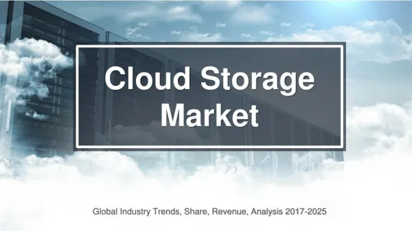 Cloud Storage Market Trends, Share, Revenue, Analysis 2017-2025